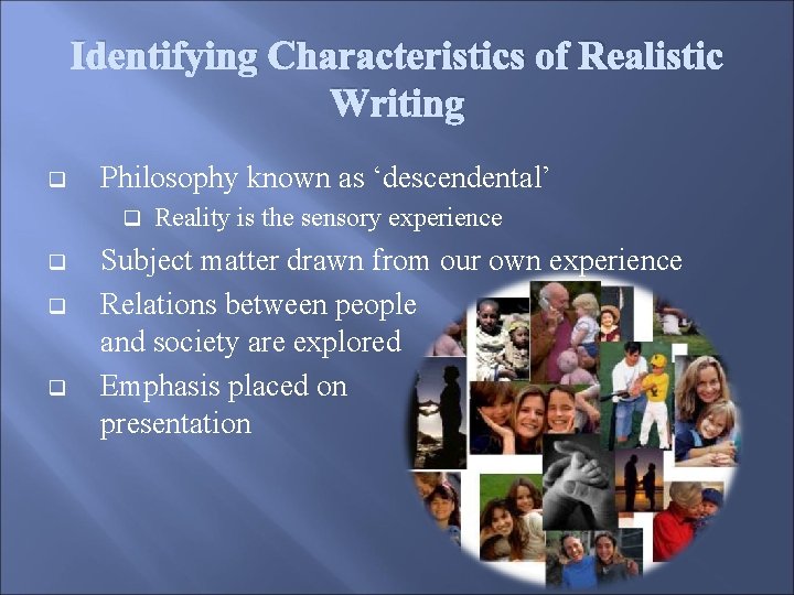 Identifying Characteristics of Realistic Writing q Philosophy known as ‘descendental’ q q Reality is