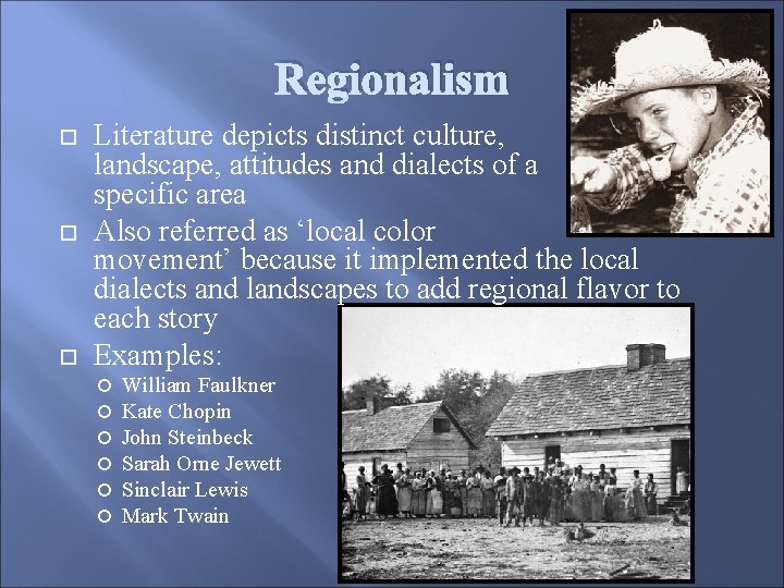 Regionalism Literature depicts distinct culture, landscape, attitudes and dialects of a specific area Also