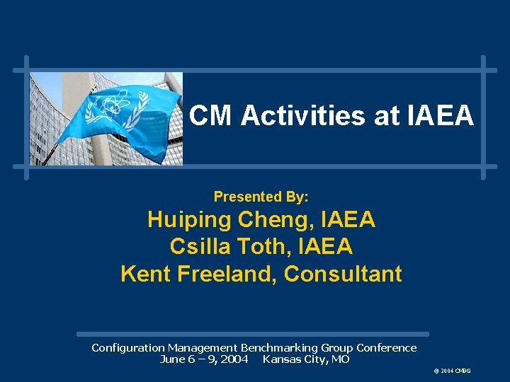 CM Activities at IAEA Presented By: Huiping Cheng, IAEA Csilla Toth, IAEA Kent Freeland,