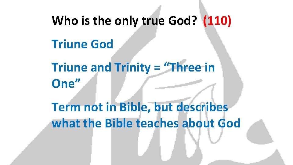Who is the only true God? (110) Triune God Triune and Trinity = “Three