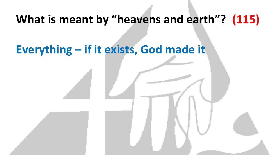 What is meant by “heavens and earth”? (115) Everything – if it exists, God