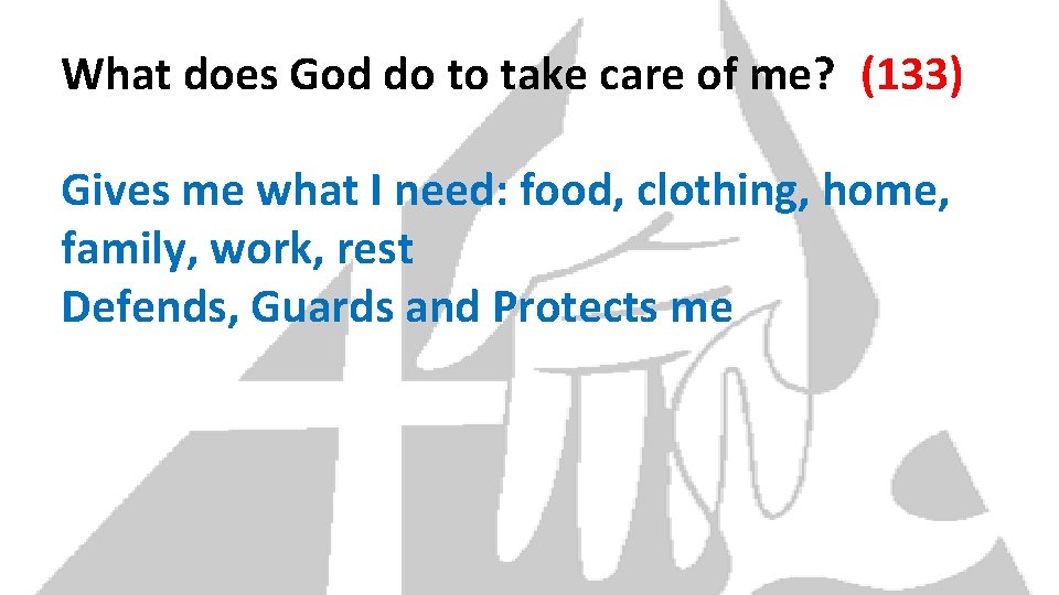 What does God do to take care of me? (133) Gives me what I