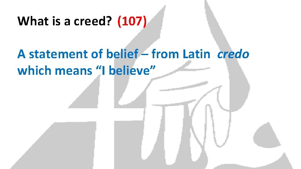 What is a creed? (107) A statement of belief – from Latin credo which