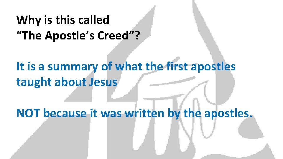 Why is this called “The Apostle’s Creed”? It is a summary of what the