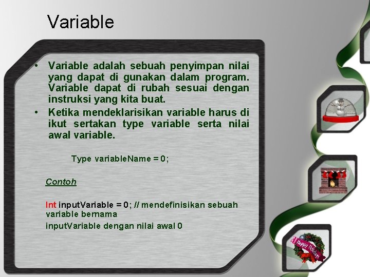 Variable • Variable adalah sebuah penyimpan nilai yang dapat di gunakan dalam program. Variable