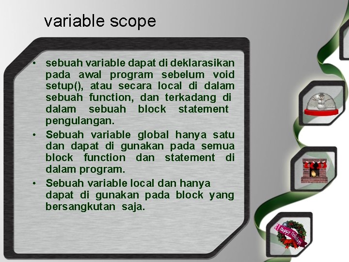 variable scope • sebuah variable dapat di deklarasikan pada awal program sebelum void setup(),