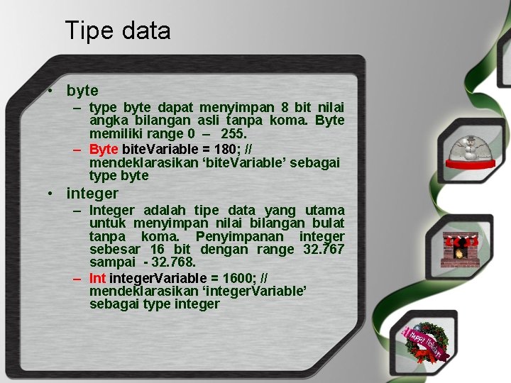 Tipe data • byte – type byte dapat menyimpan 8 bit nilai angka bilangan