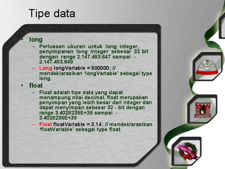 Tipe data • long – Perluasan ukuran untuk long integer, penyimpanan long integer sebesar