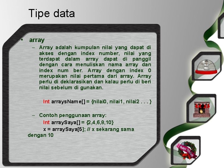 Tipe data • array – Array adalah kumpulan nilai yang dapat di akses dengan