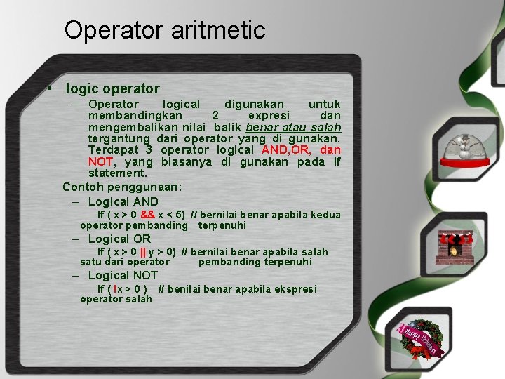 Operator aritmetic • logic operator – Operator logical digunakan untuk membandingkan 2 expresi dan