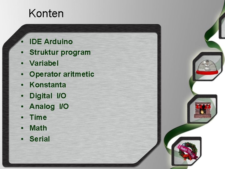 Konten • • • IDE Arduino Struktur program Variabel Operator aritmetic Konstanta Digital I/O