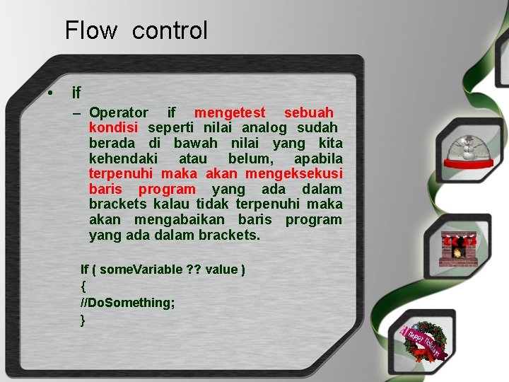 Flow control • if – Operator if mengetest sebuah kondisi seperti nilai analog sudah