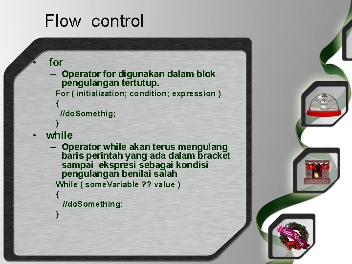 Flow control • for – Operator for digunakan dalam blok pengulangan tertutup. For (