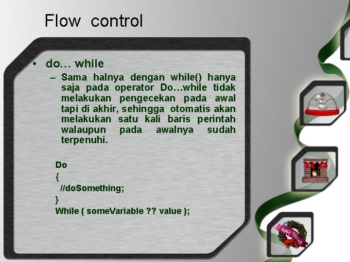 Flow control • do… while – Sama halnya dengan while() hanya saja pada operator