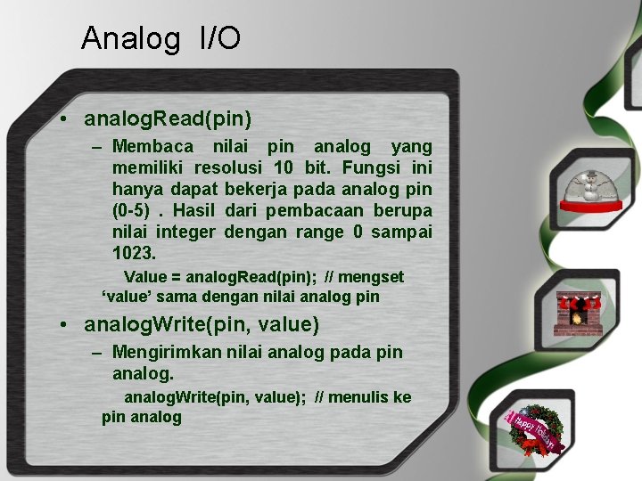 Analog I/O • analog. Read(pin) – Membaca nilai pin analog yang memiliki resolusi 10