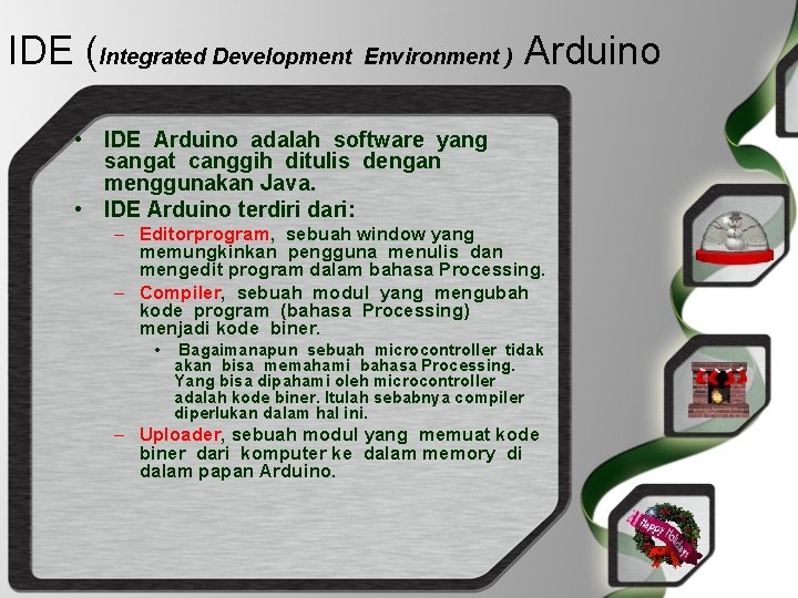 IDE (Integrated Development Environment ) Arduino • IDE Arduino adalah software yang sangat canggih