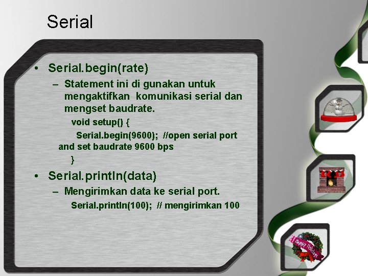 Serial • Serial. begin(rate) – Statement ini di gunakan untuk mengaktifkan komunikasi serial dan