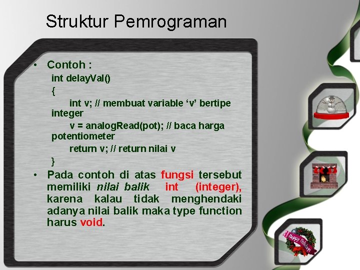 Struktur Pemrograman • Contoh : int delay. Val() { int v; // membuat variable