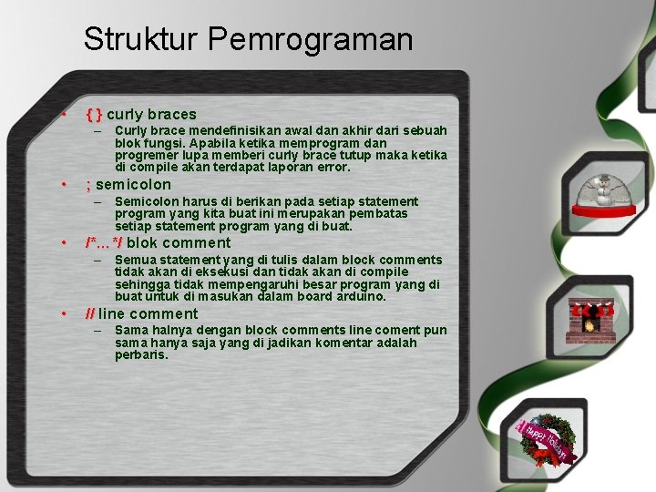 Struktur Pemrograman • { } curly braces • ; semicolon • /*…*/ blok comment