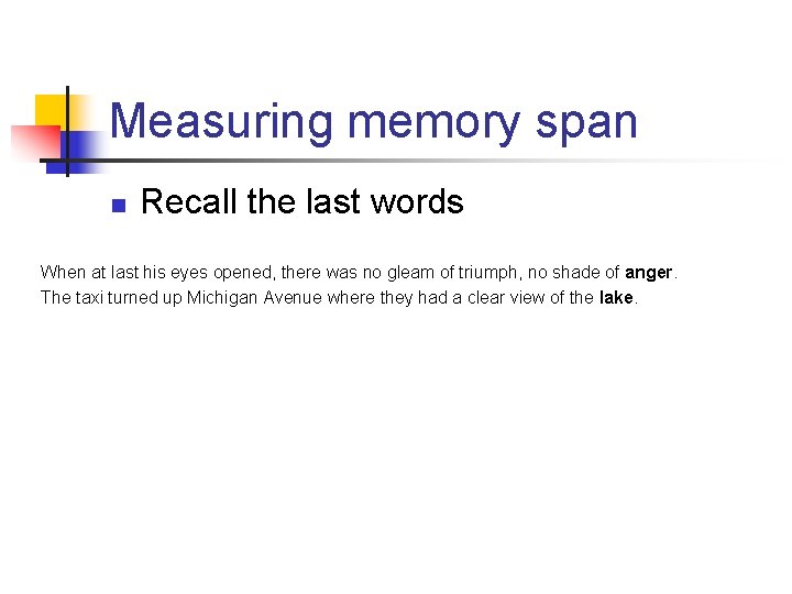 Measuring memory span n Recall the last words When at last his eyes opened,