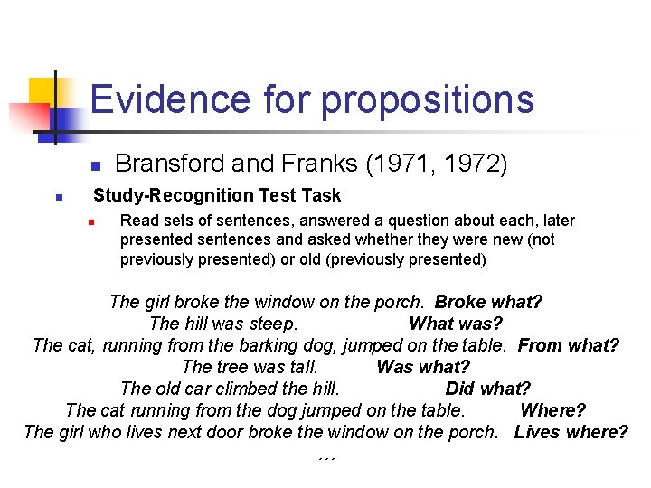 Evidence for propositions n n Bransford and Franks (1971, 1972) Study-Recognition Test Task n