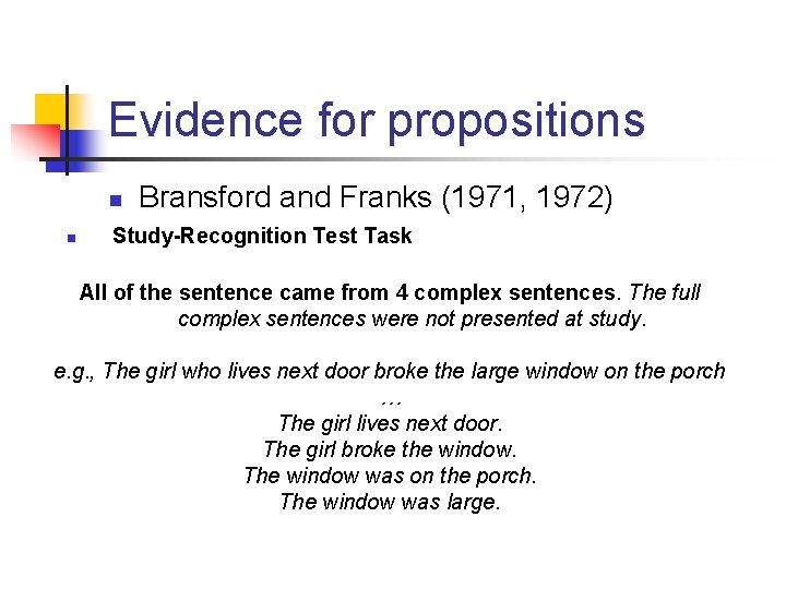 Evidence for propositions n n Bransford and Franks (1971, 1972) Study-Recognition Test Task All