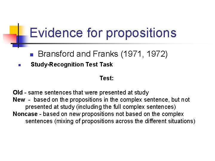 Evidence for propositions n n Bransford and Franks (1971, 1972) Study-Recognition Test Task Test: