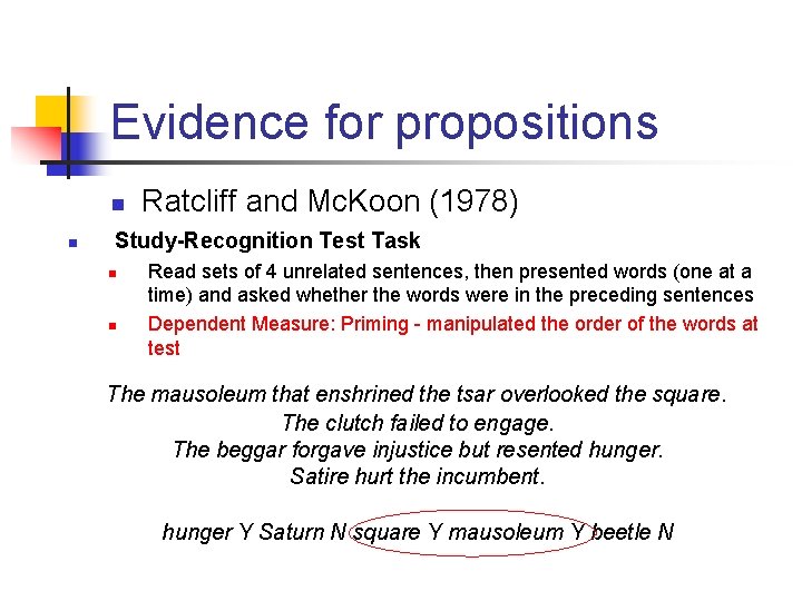 Evidence for propositions n n Ratcliff and Mc. Koon (1978) Study-Recognition Test Task n