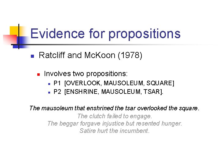 Evidence for propositions n Ratcliff and Mc. Koon (1978) n Involves two propositions: n