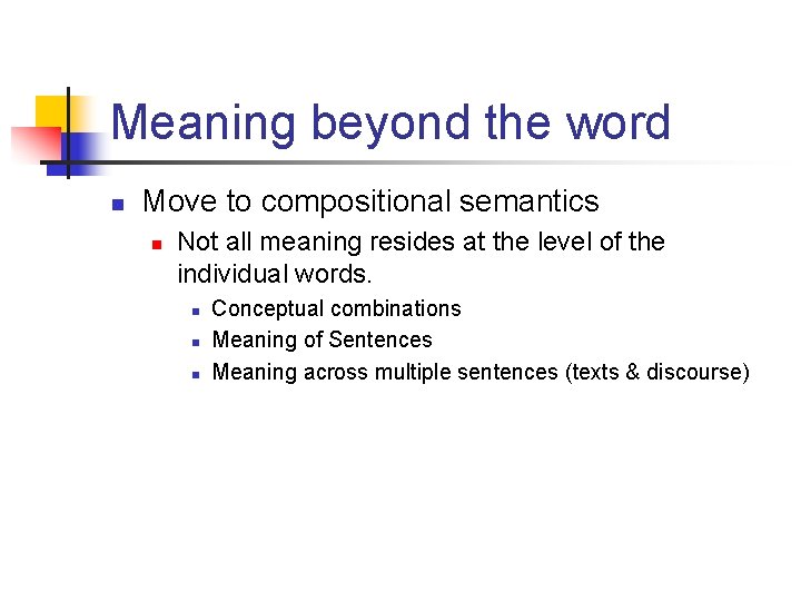 Meaning beyond the word n Move to compositional semantics n Not all meaning resides