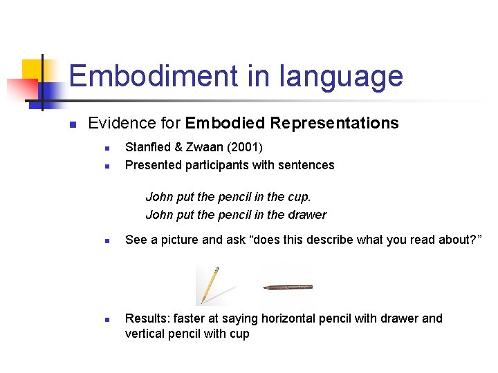 Embodiment in language n Evidence for Embodied Representations n n Stanfied & Zwaan (2001)