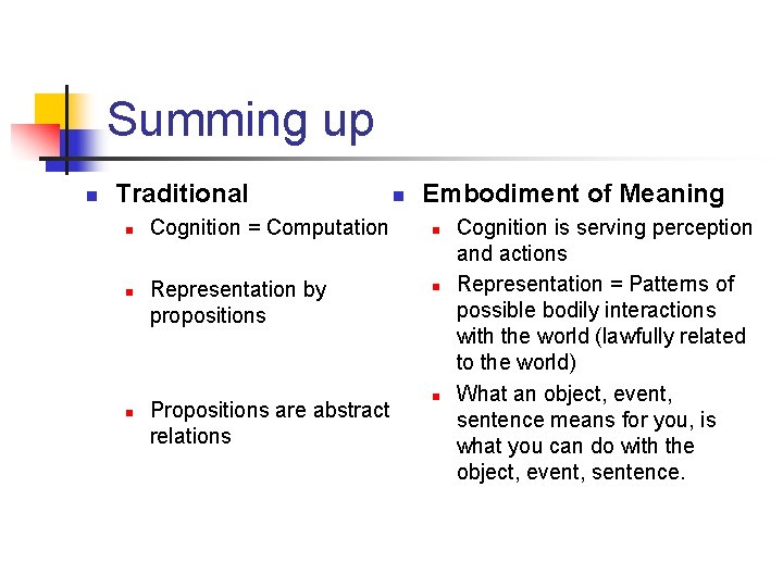 Summing up n Traditional n n n Cognition = Computation Representation by propositions Propositions