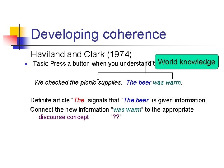 Developing coherence Haviland Clark (1974) n World knowledge Task: Press a button when you
