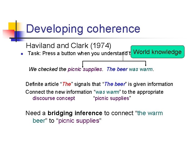 Developing coherence Haviland Clark (1974) n World knowledge Task: Press a button when you