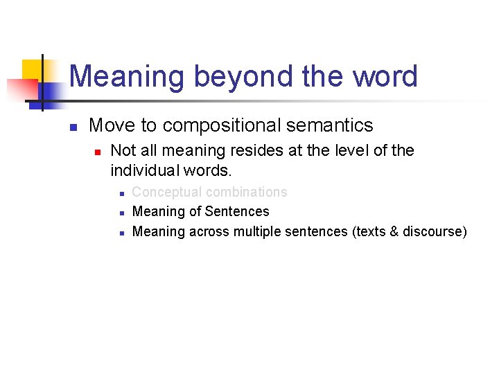 Meaning beyond the word n Move to compositional semantics n Not all meaning resides