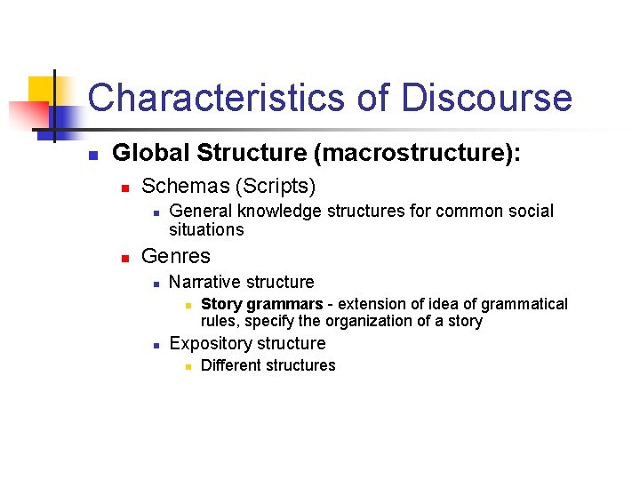 Characteristics of Discourse n Global Structure (macrostructure): n Schemas (Scripts) n n General knowledge