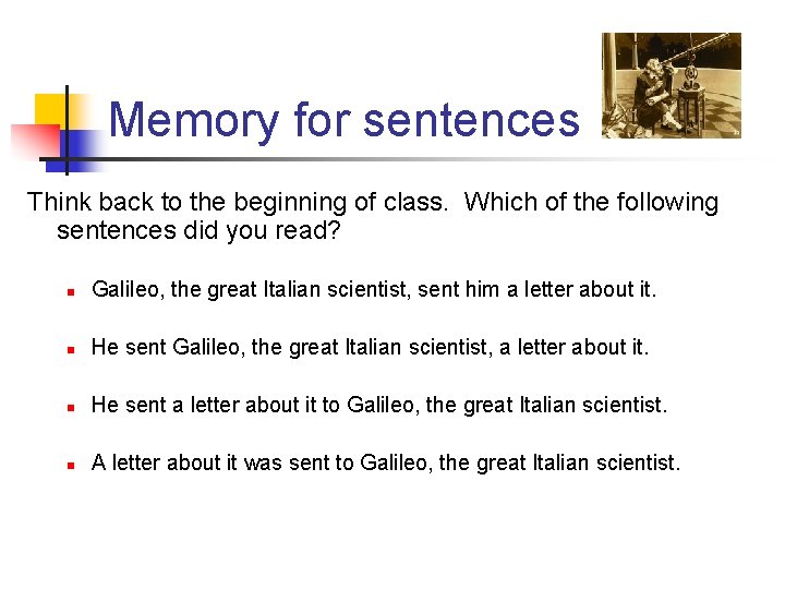 Memory for sentences Think back to the beginning of class. Which of the following