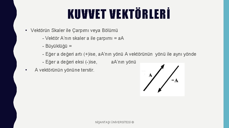 KUVVET VEKTÖRLERİ • Vektörün Skaler ile Çarpımı veya Bölümü - Vektör A’nın skaler a