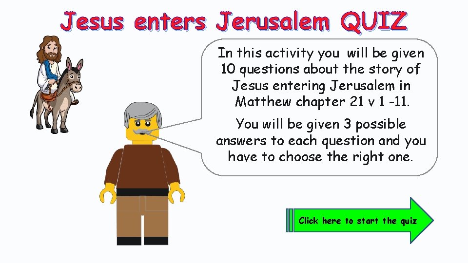 Jesus enters Jerusalem QUIZ In this activity you will be given 10 questions about