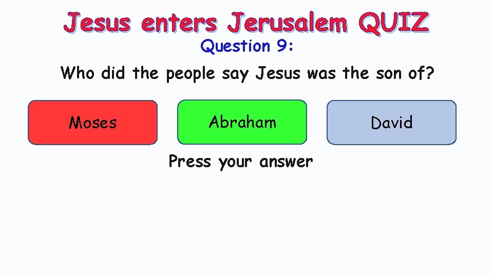 Jesus enters Jerusalem QUIZ Question 9: Who did the people say Jesus was the