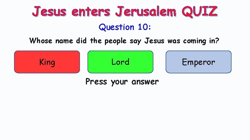 Jesus enters Jerusalem QUIZ Question 10: Whose name did the people say Jesus was
