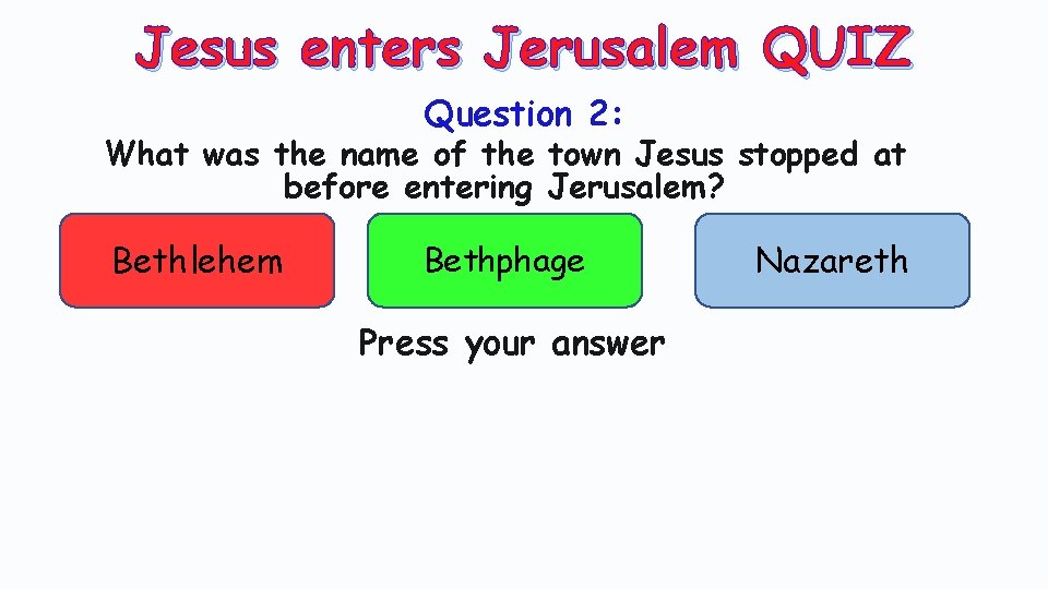 Jesus enters Jerusalem QUIZ Question 2: What was the name of the town Jesus