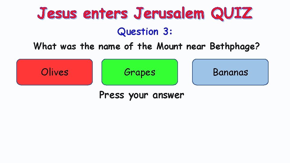 Jesus enters Jerusalem QUIZ Question 3: What was the name of the Mount near