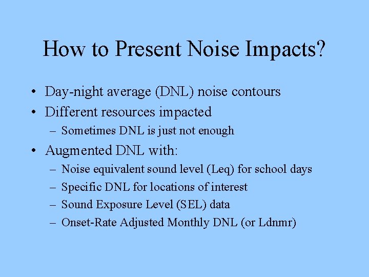 How to Present Noise Impacts? • Day-night average (DNL) noise contours • Different resources