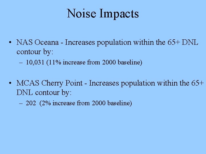 Noise Impacts • NAS Oceana - Increases population within the 65+ DNL contour by: