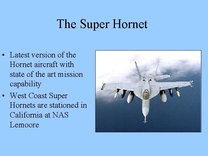 The Super Hornet • Latest version of the Hornet aircraft with state of the