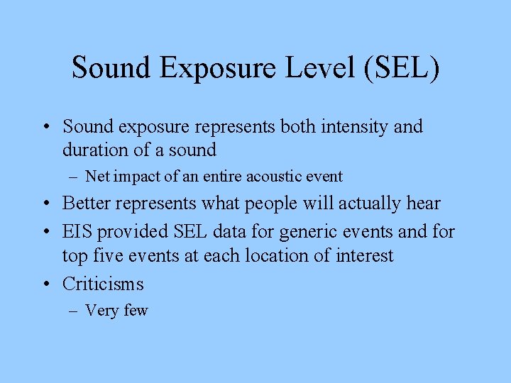 Sound Exposure Level (SEL) • Sound exposure represents both intensity and duration of a