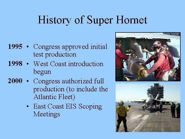 History of Super Hornet 1995 • Congress approved initial test production 1998 • West
