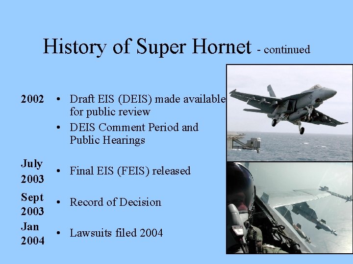 History of Super Hornet - continued 2002 • Draft EIS (DEIS) made available for