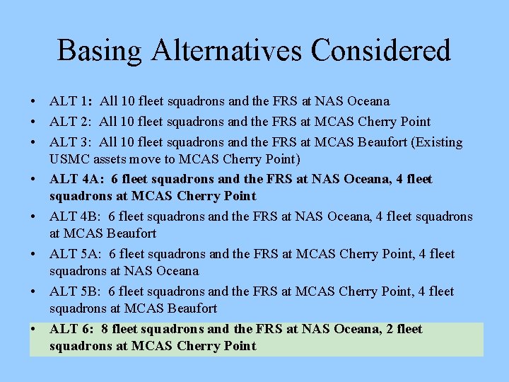 Basing Alternatives Considered • ALT 1: All 10 fleet squadrons and the FRS at